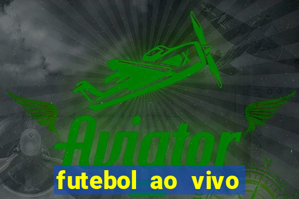 futebol ao vivo hoje futemax